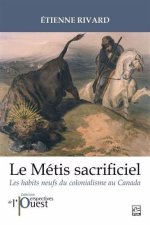LE METIS SACRIFICIEL. LES HABITS NEUFS DU COLONIALISME AU CANADA
