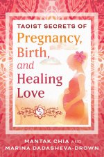 TAOIST SECRETS OF PREGNANCY BIRTH