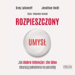 Rozpieszczony umysł Jak dobre intencje i złe idee skazują pokolenia na porażkę