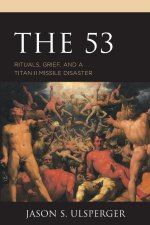 The 53: Rituals, Grief, and a Titan II Missile Disaster