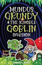 MUNDUS GRUNDY & THE IGNOBLE GOBLIN INVASION