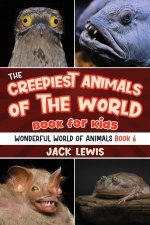The Creepiest Animals of the World Book for Kids