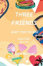 THREE FRIENDS WAIT FOR THE ONE BOOKS ONE AND TWO