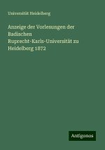 Anzeige der Vorlesungen der Badischen Ruprecht-Karls-Universität zu Heidelberg 1872