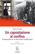 capostazione al confino. Vicissitudini di un ferroviere antifascista
