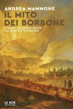 mito dei Borbone. Il Regno delle Due Sicilie tra realtà e invenzione