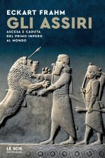 Assiri. Ascesa e caduta del primo impero al mondo