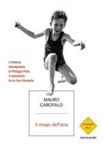 mago dell'aria. L'infanzia immaginaria di Philippe Petit, il funambolo tra le Torri Gemelle