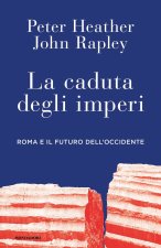 caduta degli imperi. Roma e il futuro dell'Occidente