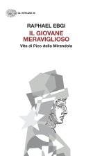 giovane meraviglioso. Vita di Pico della Mirandola
