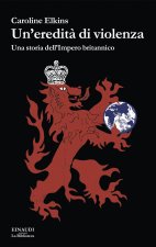eredità di violenza. Una storia dell'impero britannico