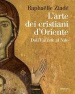 arte dei cristiani d'Oriente. Dall’Eufrate al Nilo