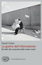 guerra dell'informazione. Gli stati alla conquista delle nostre menti