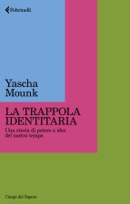 trappola identitaria. Una storia di potere e idee nel nostro tempo