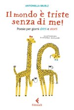 mondo è triste senza di me! Poesie per giorni dritti e storti