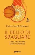 bello di sbagliare. Come vincere l'ansia di commettere errori