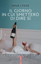giorno in cui smetterò di dire si