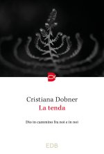tenda. Dio in cammino fra noi e in noi