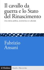 cavallo da guerra e lo Stato del Rinascimento. Una storia politica, economica e culturale