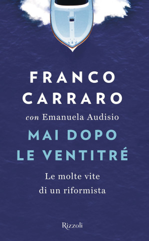 Mai dopo le ventitré. Le molte vite di un riformista (Franco Carraro,Emanuela Audisio)()