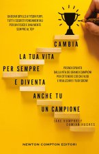 Cambia la tua vita per sempre e diventa anche tu un campione. Da Bear Grylls a Tyson Fury, tutti i segreti fondamentali per un fisico e una mente semp