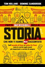 Fatti incredibili della storia che non ti hanno mai raccontato. Dall'incendio di Roma al codice Da Vinci: tutta la verità sugli eventi più importanti
