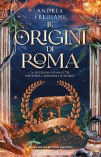 origini di Roma. La leggenda di una città destinata a dominare il mondo