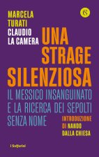 strage silenziosa. Il Messico insanguinato e la ricerca dei sepolti senza nome
