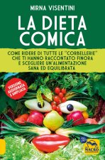 dieta comica. Come ridere di tutte le «corbellerie» che ti hanno raccontato finora e scegliere un'alimentazione sana ed equilibrata