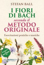 fiori di Bach secondo il metodo originale. Esercitazioni pratiche e teoriche