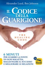 codice della guarigione. 6 minuti per guarire la fonte di ogni malattia, raggiungere il successo, migliorare le relazioni. Ediz. italiana e inglese