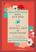 gioiosa arte di invecchiare. La via coreana per una vita lunga e felice