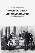 maestri della chirurgia italiana. Aneddoti e ricordi