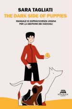 dark side of puppies. Manuale di sopravvivenza umana per la gestione dei cuccioli
