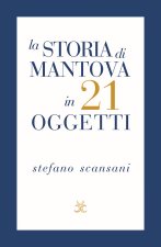 storia di Mantova in 21 oggetti. Cose che raccontano cose