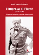impresa di Fiume (1919-1920). Tra Guerra mondiale e nascita del Fascismo