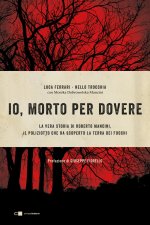 Io, morto per dovere. La vera storia di Roberto Mancini, il poliziotto che ha scoperto la terra dei fuochi