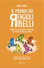 mondo dei fagioli ribelli. Il diritto alla normalità dei bambini con malattia renale cronica. Svezzamento, cure, scuola, socialità, alimentazione, spo