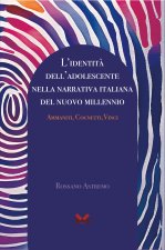 identità dell'adolescente nella narrativa italiana del nuovo millennio. Ammaniti, Cognetti, Vinci