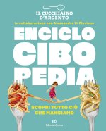 Cucchiaio d'Argento. Enciclocibopedia. Scopri tutto ciò che mangiamo