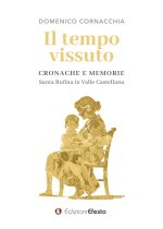 tempo vissuto. Cronache e memorie. Santa Rufina in Valle Castellana