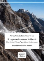 ragazzo che amava la libertà. Dino Viviani «Zampa» partigiano. Nostro nonno