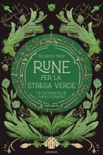Rune per la strega verde. Un grimorio di rune e piante