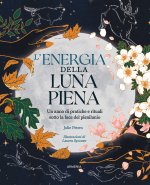energia della luna piena. Un anno di pratiche e rituali sotto la luce del plenilunio