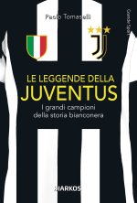 leggende della Juventus. I grandi campioni della storia bianconera