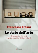 stato dell'arte. Reportage tra vizi, virtù e gestione politica dei beni culturali