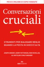 Conversazioni cruciali. Strumenti per dialogare meglio quando la posta in gioco è alta