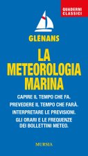 meteorologia marina. Capire il tempo che fa. Prevedere il tempo che farà. Interpretare le previsioni. Gli orari e le frequenze dei bollettini meteo