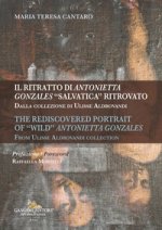 ritratto di Antonietta Gonzales «salvatica» ritrovato. Dalla collezione di Ulisse Aldrovandi-The rediscovered portrait of «wild» Antonietta Gonzales.