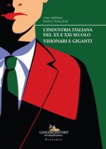 industria italiana del XX e XXI secolo. Visionari e giganti